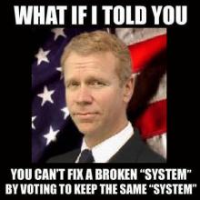 What if I told you, you can't fix a broken system by voting to keep the same system.
